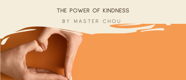 The Power of Kindness by Master Chou